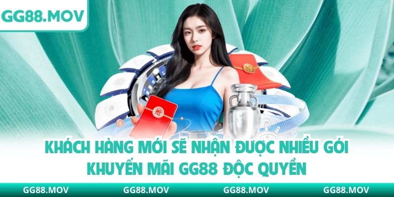 Khách hàng mới sẽ nhận được nhiều gói khuyến mãi GG88 độc quyền