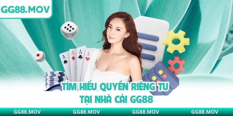 Tìm hiểu quyền riêng tư tại nhà cái GG88